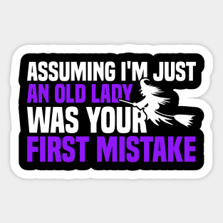 Assuming I'm Just An Old Lady Was Your First Mistake Sticker